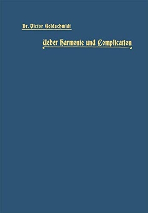 Goldschmidt, Victor. Ueber Harmonie und Complication. Springer Berlin Heidelberg, 1901.