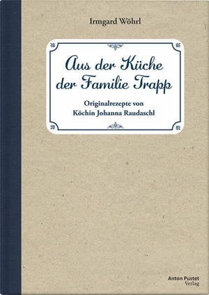 Wöhrl, Irmgard. Aus der Küche der Familie Trapp - Originalrezepte von Köchin Johanna Raudaschl. Pustet Anton, 2026.