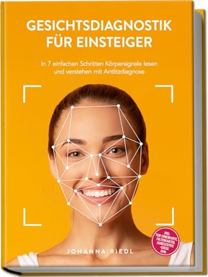 Riedl, Johanna. Gesichtsdiagnostik für Einsteiger: In 7 einfachen Schritten Körpersignale lesen und verstehen mit Antlitzdiagnose - inkl. TCM-Zonenkarte, Faltenkarten, Jahreszeiten-Check uvm.. Edition Lunerion, 2025.