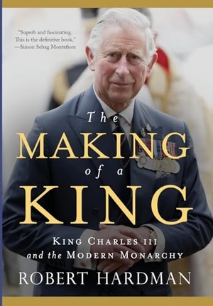 Hardman, Robert. The Making of a King. Pegasus Books, 2024.