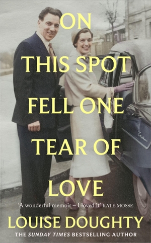 Doughty, Louise. On This Spot Fell One Tear of Love - A beautiful memoir from the bestselling author of Apple Tree Yard. Orion Publishing Co, 2026.