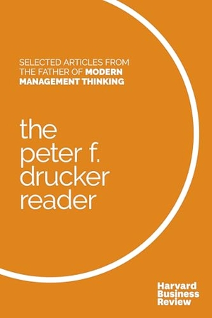 Drucker, Peter F / Harvard Business Review. The Peter F. Drucker Reader - Selected Articles from the Father of Modern Management Thinking. Harvard Business Review Press, 2016.