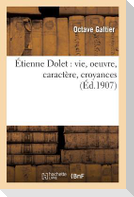 Étienne Dolet: Vie, Oeuvre, Caractère, Croyances