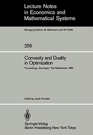 Ponstein, Jacob (Hrsg.). Convexity and Duality in Optimization - Proceedings of the Symposium on Convexity and Duality in Optimization Held at the University of Groningen, The Netherlands June 22, 1984. Springer Berlin Heidelberg, 1985.