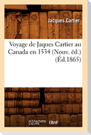 Voyage de Jaques Cartier Au Canada En 1534 (Nouv. Éd.) (Éd.1865)