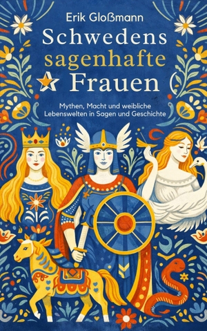 Gloßmann, Erik. Schwedens sagenhafte Frauen - Mythen, Macht und weibliche Lebenswelten in Sagen und Geschichte. Vergangenheitsverlag, 2026.