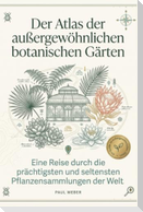 Der Atlas der außergewöhnlichen botanischen Gärten