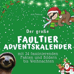 Hübsch, Bibi. Der große Faultier-Adventskalender - Mit 24 faszinierenden Fakten und Bildern bis Weihnachten. 27Amigos, 2022.