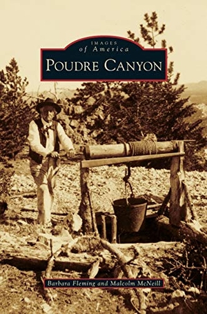 Fleming, Barbara / Malcolm Mcneill. Poudre Canyon. Arcadia Publishing Library Editions, 2015.