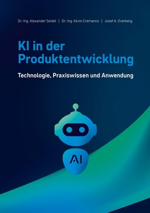 Seidel, Alexander / Cremanns, Kevin et al. KI in der Produktentwicklung - Technologie, Praxiswissen und Anwendung. Vogel Business Media, 2026.