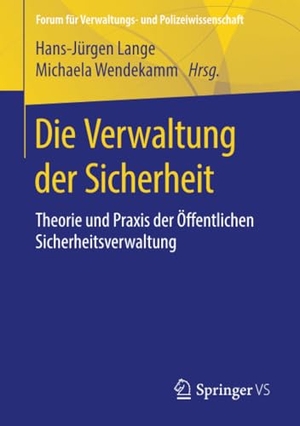 Wendekamm, Michaela / Hans-Jürgen Lange (Hrsg.). Die Verwaltung der Sicherheit - Theorie und Praxis der Öffentlichen Sicherheitsverwaltung. Springer Fachmedien Wiesbaden, 2018.