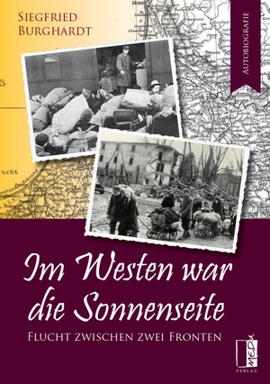 Burghardt, Siegfried. Im Westen war die Sonnenseite - Flucht zwischen zwei Fronten. MEDU Verlag, 2019.