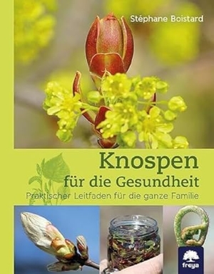 Boistard, Stéphane. Knospen für die Gesundheit - Praktischer Leitfaden für die ganze Familie. Freya Verlag, 2022.