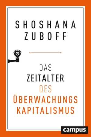 Shoshana Zuboff / Bernhard Schmid. Das Zeitalter des Überwachungskapitalismus. Campus, 2018.