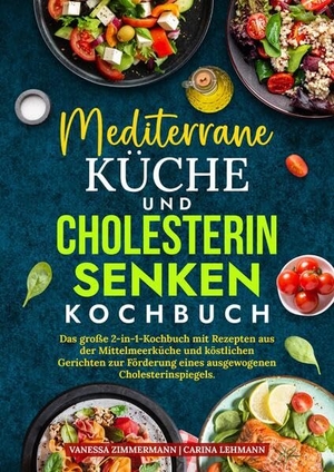 Zimmermann, Vanessa / Carina Lehmann. Mediterrane Küche und Cholesterin Senken Kochbuch - Das große 2-in-1-Kochbuch mit Rezepten aus der Mittelmeerküche und köstlichen Gerichten zur Förderung eines ausgewogenen Cholesterinspiegels.. tredition, 2025.