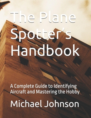 Johnson, Michael. The Plane Spotter's Handbook - A Complete Guide to Identifying Aircraft and Mastering the Hobby. Amazon Digital Services LLC - Kdp, 2026.