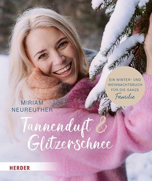 Neureuther, Miriam. Tannenduft und Glitzerschnee. Ein Winter- und Weihnachtsbuch für die ganze Familie. Herder Verlag GmbH, 2026.