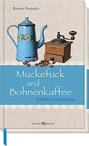 Dopatka, Renate. Muckefuck und Bohnenkaffee - Erlebte Geschichten. Butzon & Bercker, 2019.