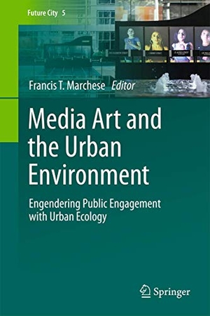 Marchese, Francis T. (Hrsg.). Media Art and the Urban Environment - Engendering Public Engagement with Urban Ecology. Springer International Publishing, 2015.
