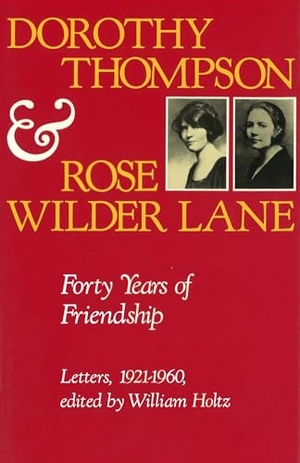 Thompson, Dorothy. Dorothy Thompson and Rose Wilder Lane - Forty Years of Friendship, Letters, 1921-1960. University of Missouri Press, 1991.