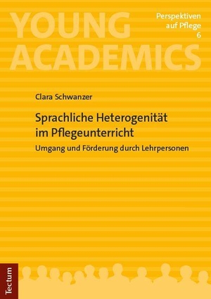 Schwanzer, Clara. Sprachliche Heterogenität im Pflegeunterricht - Umgang und Förderung durch Lehrpersonen. Tectum Verlag, 2026.