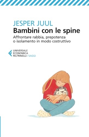 Juul, Jesper. Bambini con le spine. Affrontare rabbia, prepotenza o isolamento in modo costruttivo. Feltrinelli, 2022.