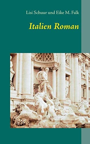 Schuur, Lisi / Eike M. Falk. Italien Roman. Books on Demand, 2017.