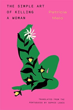 Melo, Patrícia. The Simple Art of Killing a Woman. Restless Books, 2023.