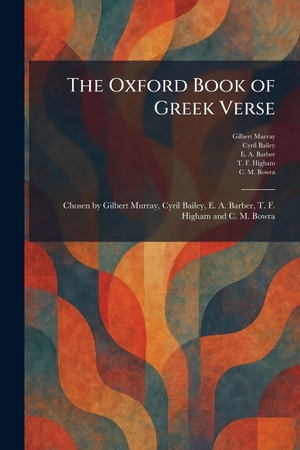 Murray, Gilbert / Bailey, Cyril et al. The Oxford Book of Greek Verse - Chosen by Gilbert Murray, Cyril Bailey, E. A. Barber, T. F. Higham and C. M. Bowra. Creative Media Partners, LLC, 2026.