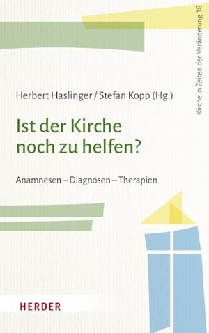 Haslinger, Herbert / Stefan Kopp (Hrsg.). Ist der Kirche noch zu helfen? - Anamnesen - Diagnosen - Therapien. Herder Verlag GmbH, 2023.