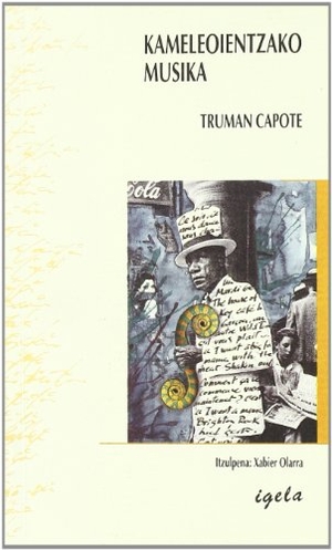 Capote, Truman. Kameleoientzako musika. Igela Argitaletxea, 2000.
