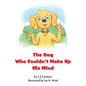 Letters, I-J. The Dog Who Couldn't Make Up His Mind. Grosvenor House Publishing Limited, 2020.