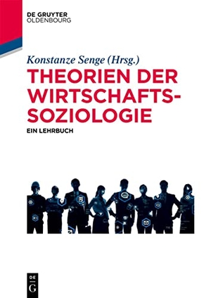 Senge, Konstanze (Hrsg.). Theorien der Wirtschaftssoziologie - Ein Lehrbuch. de Gruyter Oldenbourg, 2025.