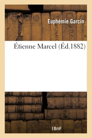 Garcin. Étienne Marcel. Hachette Livre - BNF, 2016.