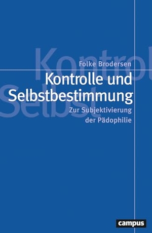 Brodersen, Folke. Kontrolle und Selbstbestimmung - Zur Subjektivierung der Pädophilie. Campus Verlag GmbH, 2025.