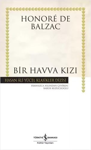 de Balzac, Honore. Bir Havva Kizi. Türkiye Is Bankasi Kültür Yayinlari, 2024.