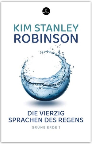 Robinson, Kim Stanley. Die vierzig Sprachen des Regens - Band 1 der Trilogie GRÜNE ERDE. Carcosa Verlag, 2026.