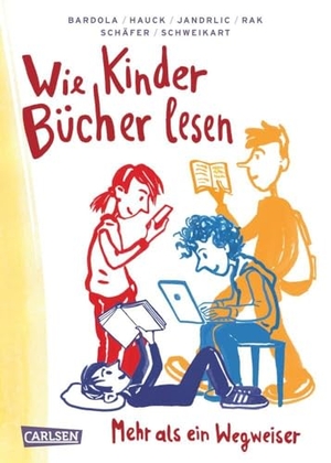 Rak, Alexandra / Bardola, Nicola et al. Wie Kinder Bücher lesen - Ein Ratgeber und Wegweiser. Carlsen Verlag GmbH, 2020.