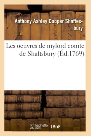 Shaftesbury-A. Les Oeuvres de Mylord Comte de Shaftsbury T01. Hachette Livre - BNF, 2016.