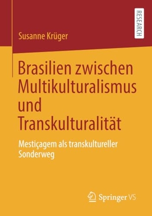Krüger, Susanne. Brasilien zwischen Multikulturalismus und Transkulturalität - Mestiçagem als transkultureller Sonderweg. Springer Fachmedien Wiesbaden, 2020.