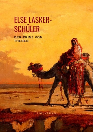 Lasker-Schüler, Else. Der Prinz von Theben - Ein Geschichtenbuch. LIWI Literatur- und Wissenschaftsverlag, 2020.