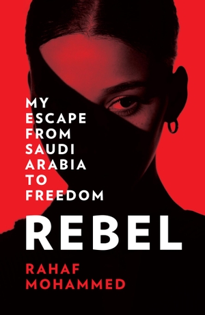 Mohammed, Rahaf. Rebel - My Escape from Saudi Arabia to Freedom. Harper Collins Publ. UK, 2023.