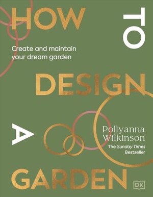 Wilkinson, Pollyanna. How to Design a Garden - Create and Maintain Your Dream Garden. Dorling Kindersley Ltd., 2025.