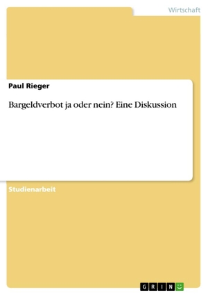 Rieger, Paul. Bargeldverbot ja oder nein? Eine Diskussion. GRIN Verlag, 2017.