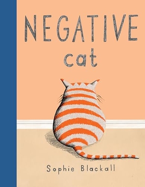 Blackall, Sophie. Negative Cat. Penguin Young Readers Group, 2021.