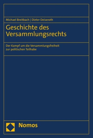 Breitbach, Michael / Dieter Deiseroth. Geschichte des Versammlungsrechts - Der Kampf um die Versammlungsfreiheit zur politischen Teilhabe. Nomos Verlags GmbH, 2023.