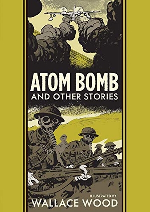 Wood, Wallace / Harvey Kurtzman. Atom Bomb and Other Stories. Fantagraphics Books, 2019.