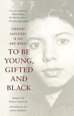 Hansberry, Lorraine. To Be Young, Gifted and Black. Knopf Doubleday Publishing Group, 1996.