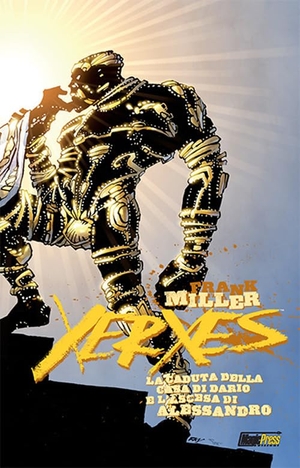 Miller, Frank. Miller, F: Xerxes. La caduta della casa di Dario e l'ascesa. Magic Press, 2018.