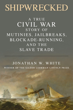 White, Jonathan W. Shipwrecked - A True Civil War Story of Mutinies, Jailbreaks, Blockade-Running, and the Slave Trade. Bloomsbury Academic, 2023.